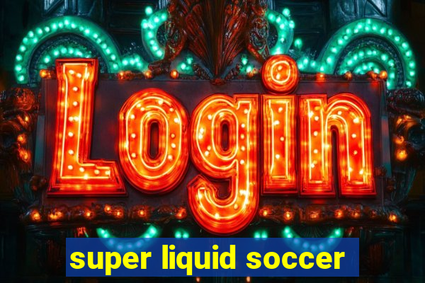 super liquid soccer